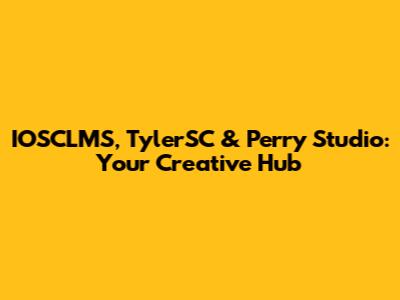 IOSCLMS, TylerSC & Perry Studio: Your Creative Hub
