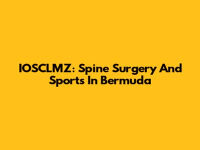 IOSCLMZ: Spine Surgery And Sports In Bermuda