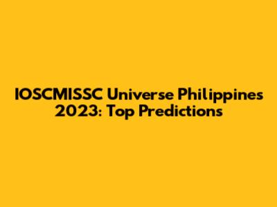 IOSCMISSC Universe Philippines 2023: Top Predictions