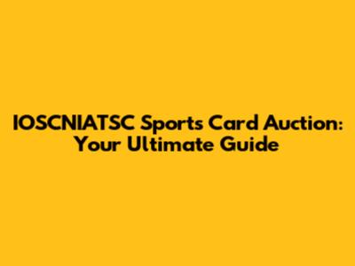 IOSCNIATSC Sports Card Auction: Your Ultimate Guide