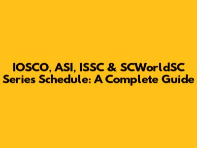 IOSCO, ASI, ISSC & SCWorldSC Series Schedule: A Complete Guide
