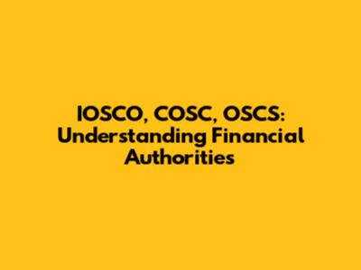 IOSCO, COSC, OSCS: Understanding Financial Authorities