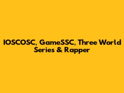 IOSCOSC, GameSSC, Three World Series & Rapper