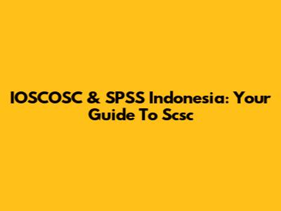 IOSCOSC & SPSS Indonesia: Your Guide To Scsc