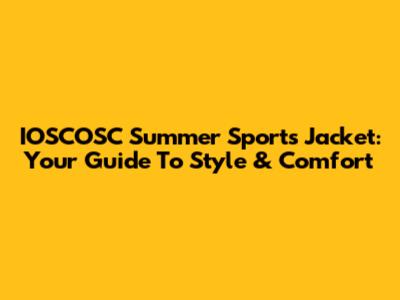 IOSCOSC Summer Sports Jacket: Your Guide To Style & Comfort