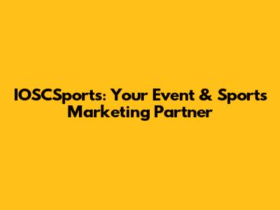 IOSCSports: Your Event & Sports Marketing Partner