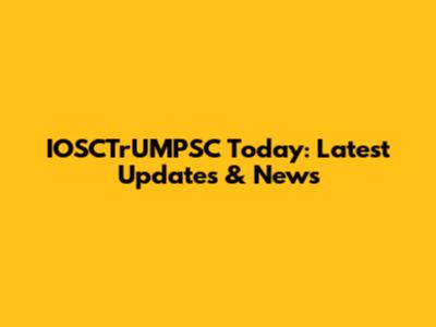 IOSCTrUMPSC Today: Latest Updates & News