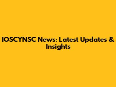 IOSCYNSC News: Latest Updates & Insights