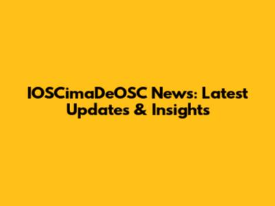 IOSCimaDeOSC News: Latest Updates & Insights