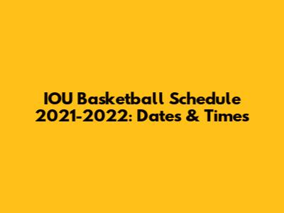 IOU Basketball Schedule 2021-2022: Dates & Times
