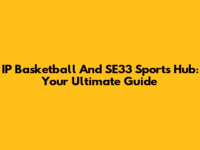 IP Basketball And SE33 Sports Hub: Your Ultimate Guide