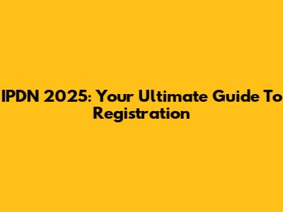 IPDN 2025: Your Ultimate Guide To Registration
