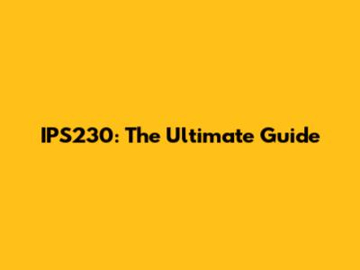 IPS230: The Ultimate Guide