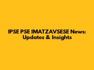 IPSE PSE IMATZAVSESE News: Updates & Insights