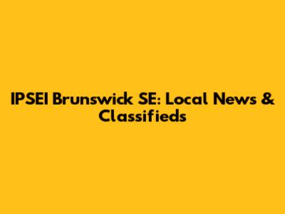 IPSEI Brunswick SE: Local News & Classifieds