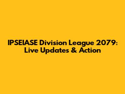 IPSEIASE Division League 2079: Live Updates & Action