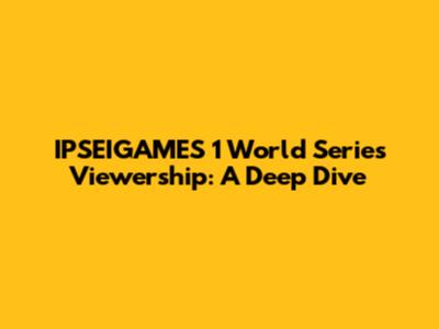IPSEIGAMES 1 World Series Viewership: A Deep Dive