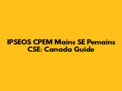 IPSEOS CPEM Mains SE Pemains CSE: Canada Guide