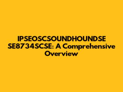 IPSEOSCSOUNDHOUNDSE SE8734SCSE: A Comprehensive Overview