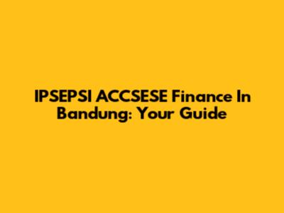 IPSEPSI ACCSESE Finance In Bandung: Your Guide