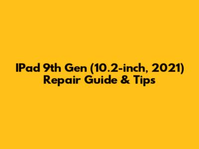 IPad 9th Gen (10.2-inch, 2021) Repair Guide & Tips