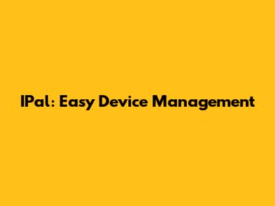 IPal: Easy Device Management