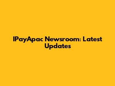 IPayApac Newsroom: Latest Updates
