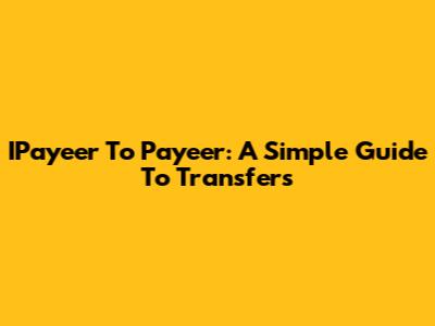 IPayeer To Payeer: A Simple Guide To Transfers