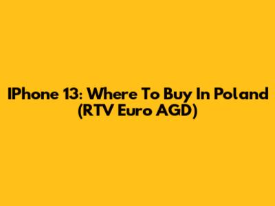 IPhone 13: Where To Buy In Poland (RTV Euro AGD)