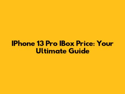 IPhone 13 Pro IBox Price: Your Ultimate Guide