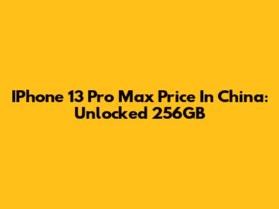 IPhone 13 Pro Max Price In China: Unlocked 256GB