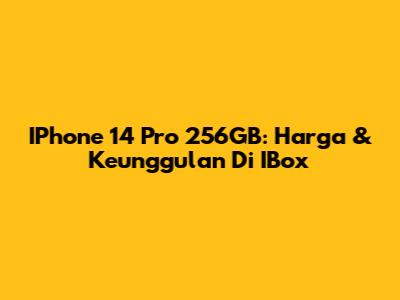 IPhone 14 Pro 256GB: Harga & Keunggulan Di IBox