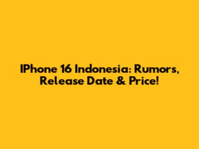 IPhone 16 Indonesia: Rumors, Release Date & Price!