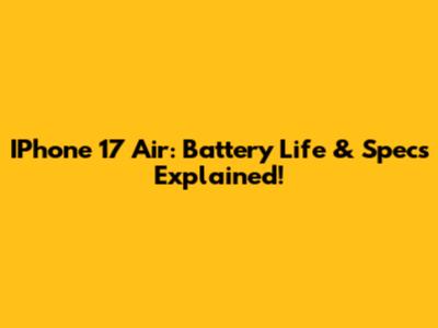 IPhone 17 Air: Battery Life & Specs Explained!