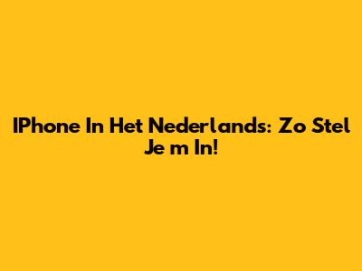 IPhone In Het Nederlands: Zo Stel Je 'm In!