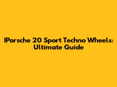 IPorsche 20" Sport Techno Wheels: Ultimate Guide