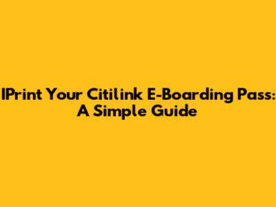 IPrint Your Citilink E-Boarding Pass: A Simple Guide