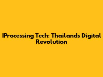 IProcessing Tech: Thailand's Digital Revolution