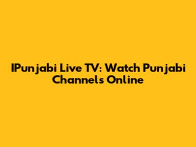 IPunjabi Live TV: Watch Punjabi Channels Online