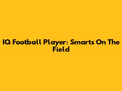 IQ Football Player: Smarts On The Field