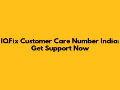 IQFix Customer Care Number India: Get Support Now