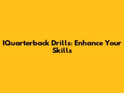 IQuarterback Drills: Enhance Your Skills