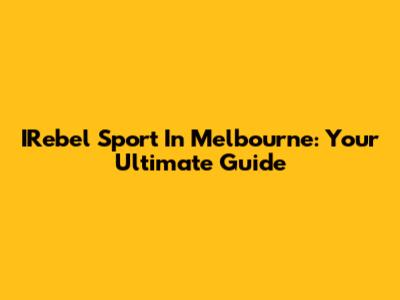 IRebel Sport In Melbourne: Your Ultimate Guide