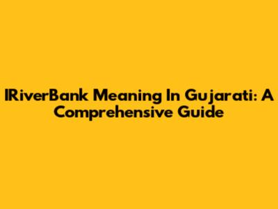 IRiverBank Meaning In Gujarati: A Comprehensive Guide