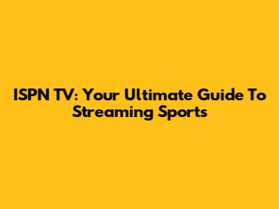 ISPN TV: Your Ultimate Guide To Streaming Sports