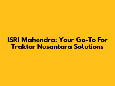 ISRI Mahendra: Your Go-To For Traktor Nusantara Solutions