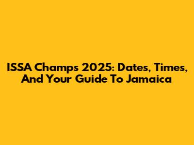 ISSA Champs 2025: Dates, Times, And Your Guide To Jamaica