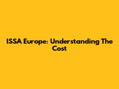 ISSA Europe: Understanding The Cost