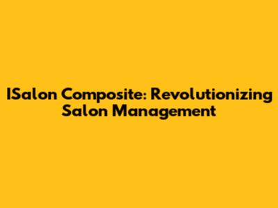 ISalon Composite: Revolutionizing Salon Management