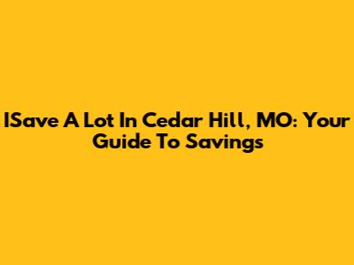 ISave A Lot In Cedar Hill, MO: Your Guide To Savings